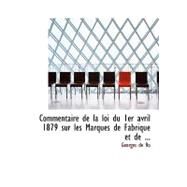 Commentaire de la Loi du 1er Avril 1879 Sur les Marques de Fabrique et De by De Ro, Georges, 9780554642444