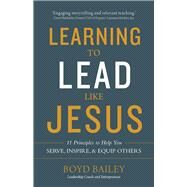 Learning to Lead Like Jesus by Bailey, Boyd, 9780736972444