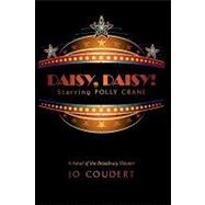 Daisy, Daisy! : A Novel of the Broadway Theater by Coudert, Jo, 9781440142444