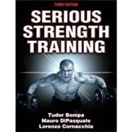 Serious Strength Training by Bompa, Tudor O., Ph.D.; Di Pasquale, Mauromd, M.D.; Cornacchia, Lorenzo J., 9781450422444