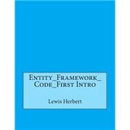 Entity Framework Code First Intro by Herbert, Lewis P.; London College of Information Technology, 9781508552444