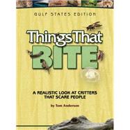Things That Bite: Gulf States Edition A Realistic Look at Critters That Scare People by Anderson, Tom, 9781591932444