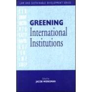 Greening International Institutions by Werksman, Jacob, 9781853832444