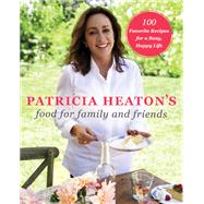 Patricia Heaton's Food for Family and Friends by Heaton, Patricia; Anderson, Ed, 9780062672445