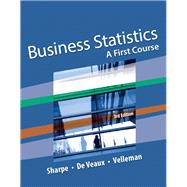 Business Statistics A First Course by Sharpe, Norean R.; De Veaux, Richard D.; Velleman, Paul F., 9780134182445