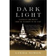 Dark Light : Electricity and Anxiety from the Telegraph to the X-ray by Simon, Linda, 9780156032445