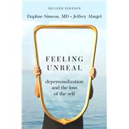 Feeling Unreal Depersonalization and the Loss of the Self by Simeon, Daphne; Abugel, Jeffrey, 9780197622445