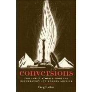Conversions : Two Family Stories from the Reformation and Modern America by Craig Harline, 9780300192445