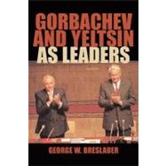 Gorbachev and Yeltsin As Leaders by George W. Breslauer, 9780521892445