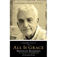 All Is Grace                                                                                         A Ragamuffin Memoir by Manning, Brennan; Blase, John, 9780781412445