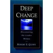 Deep Change: Discovering the Leader Within by Quinn, Robert E., 9780787902445