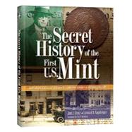 The Secret History of the First U.S. Mint by Orosz, Joel J.; Augsburger, Leonard D.; Newman, Eric P., 9780794832445
