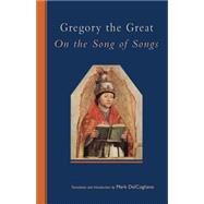 Gregory the Great On the Song of Songs by Delcogliano, Mark, 9780879072445