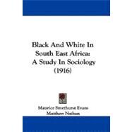 Black and White in South East Afric : A Study in Sociology (1916) by Evans, Maurice Smethurst; Nathan, Matthew, 9781104072445