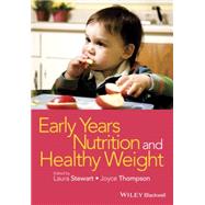 Early Years Nutrition and Healthy Weight by Stewart, Laura; Thompson, Joyce, 9781118792445