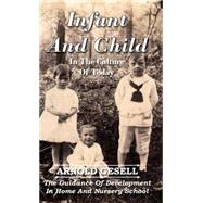 Infant and Child in the Culture of Today by Gesell, Arnold; Ilg, Frances L.; Learned, Janet (COL); Ames, Louise Bates (COL), 9781443722445