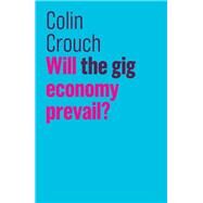 Will the Gig Economy Prevail? by Crouch, Colin, 9781509532445
