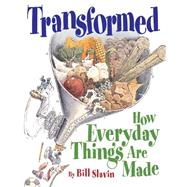 Transformed How Everyday Things Are Made by Slavin, Bill; Slavin, Bill, 9781554532445