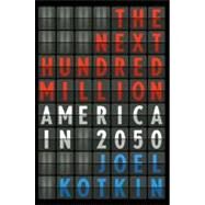Next Hundred Million : America in 2050 by Kotkin, Joel (Author), 9781594202445