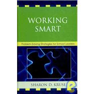Working Smart Problem-Solving Strategies for School Leaders by Kruse, Sharon D., Ph.D, 9781607092445