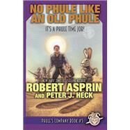 No Phule Like An Old Phule by Robert Asprin; Peter J. Heck, 9781680572445