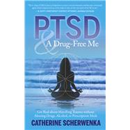 PTSD and a Drug-Free Me Get Real about Handling Trauma without Abusing Drugs, Alcohol, or Prescription Meds by Scherwenka, Catherine, 9781683092445