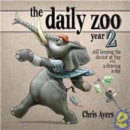 The Daily Zoo Year 2: Still Keeping the Doctor at Bay With a Drawing a Day by Ayers, Chris, 9781933492445