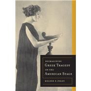 Reimagining Greek Tragedy on the American Stage by Foley, Helene P., 9780520272446