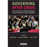 Governing after Crisis: The Politics of Investigation, Accountability and Learning by Edited by Arjen Boin , Allan McConnell , Paul 't Hart, 9780521712446