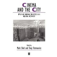 Cinema and the City Film and Urban Societies in a Global Context by Shiel, Mark; Fitzmaurice, Tony, 9780631222446