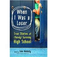 When I Was a Loser True Stories of (Barely) Surviving High School by McNally, John, 9781416532446