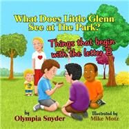 What Does Little Glenn See at the Park? by Snyder, Olympia; Motz, Mike, 9781505322446