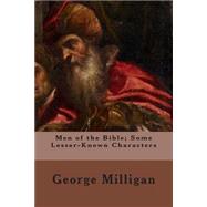 Men of the Bible; Some Lesser-known Characters by Milligan, George; Greenhough, J. G.; Walter, Alfred Rowland, 9781506002446