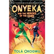 Onyeka and the Heroes of the Dawn by Okogwu, Tol, 9781665952446