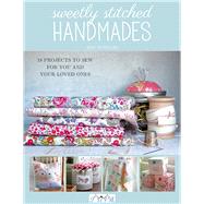 Sweetly Stitched Handmades 18 Projects to Sew for You and Your Loved Ones by Sinibaldi, Amy, 9786059192446