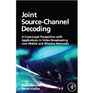 Joint Source-Channel Decoding : A Cross-Layer Perspective with Applications in Video Broadcasting by Duhamel, Pierre; Kieffer, Michel, 9780080922447