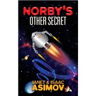 Norby's Other Secret by Asimov, Isaac; Asimov , Janet, 9780486472447