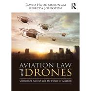 Aviation Law and Drones: Unmanned Aircraft and the Future of Aviation by Hodgkinson; David, 9781138572447