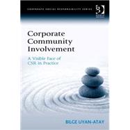 Corporate Community Involvement: A Visible Face of CSR in Practice by Uyan-Atay,Bilge, 9781472412447