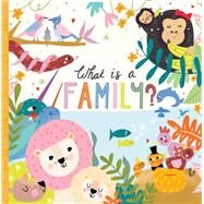 What Is a Family? by Griffin, Annette; Cowdery, Nichola, 9781641702447