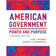 American Government: Power & Purpose by Lowi, Theodore J.; Ginsberg, Benjamin; Shepsle, Kenneth A.; Ansolabehere, Stephen, 9780393922448