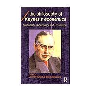 The Philosophy of Keynes' Economics: Probability, Uncertainty and Convention by Mizuhara; Sohei, 9780415312448