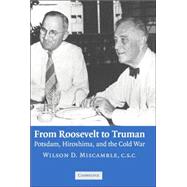 From Roosevelt to Truman: Potsdam, Hiroshima, and the Cold War by Wilson D. Miscamble, 9780521862448