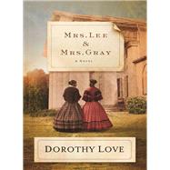 Mrs. Lee and Mrs. Gray by Love, Dorothy, 9780718042448
