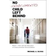 No Undocumented Child Left Behind by Olivas, Michael A., 9780814762448