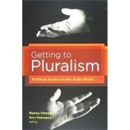 Getting to Pluralism by Ottaway, Marina; Hamzawy, Amr, 9780870032448