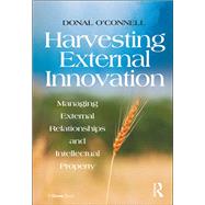Harvesting External Innovation: Managing External Relationships and Intellectual Property by O'Connell,Donal, 9781138252448