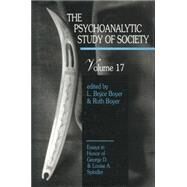 The Psychoanalytic Study of Society, V. 17: Essays in Honor of George D. and Louise A. Spindler by Boyer,L. Bryce;Boyer,L. Bryce, 9781138872448