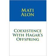 Coexistence With Hagar's Offsprings by ALON MATI, 9781425112448