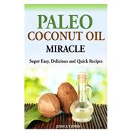 Paleo Coconut Oil Miracle by Jones, Jessica T., 9781499612448
